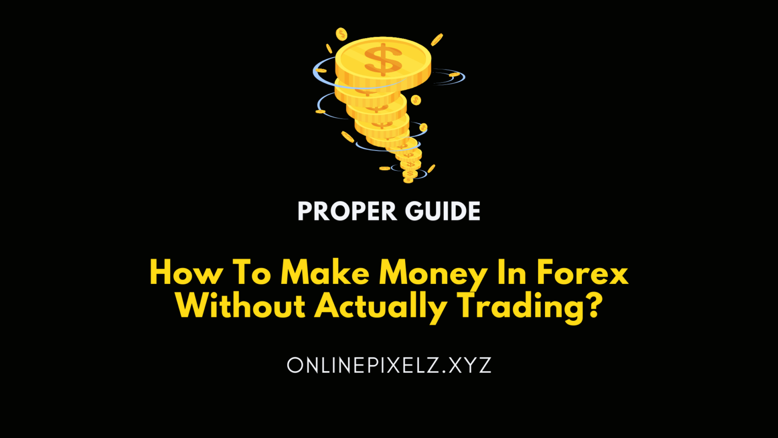 How To Make Money in Forex Without Actually Trading